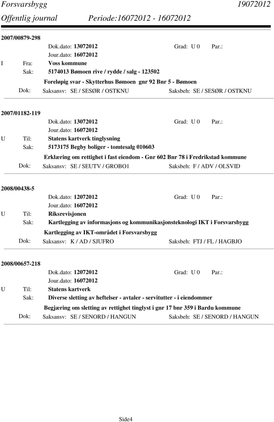 GROBO1 Saksbeh: F / ADV / OLSVID 2008/00438-5 Dok.dato: 12072012 Grad: U 0 Par.