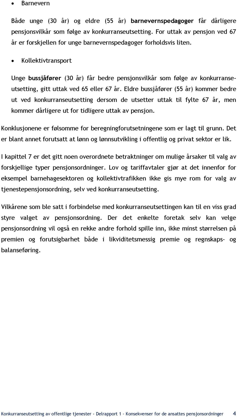 Kollektivtransport Unge bussjåfører (30 år) får bedre pensjonsvilkår som følge av konkurranseutsetting, gitt uttak ved 65 eller 67 år.