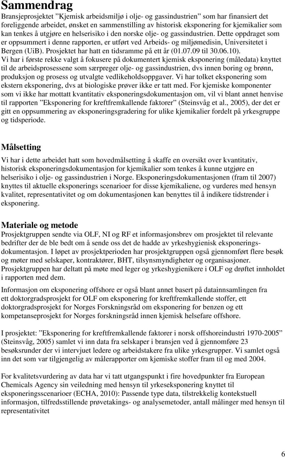 Prosjektet har hatt en tidsramme på ett år (01.07.09 til 30.06.10).