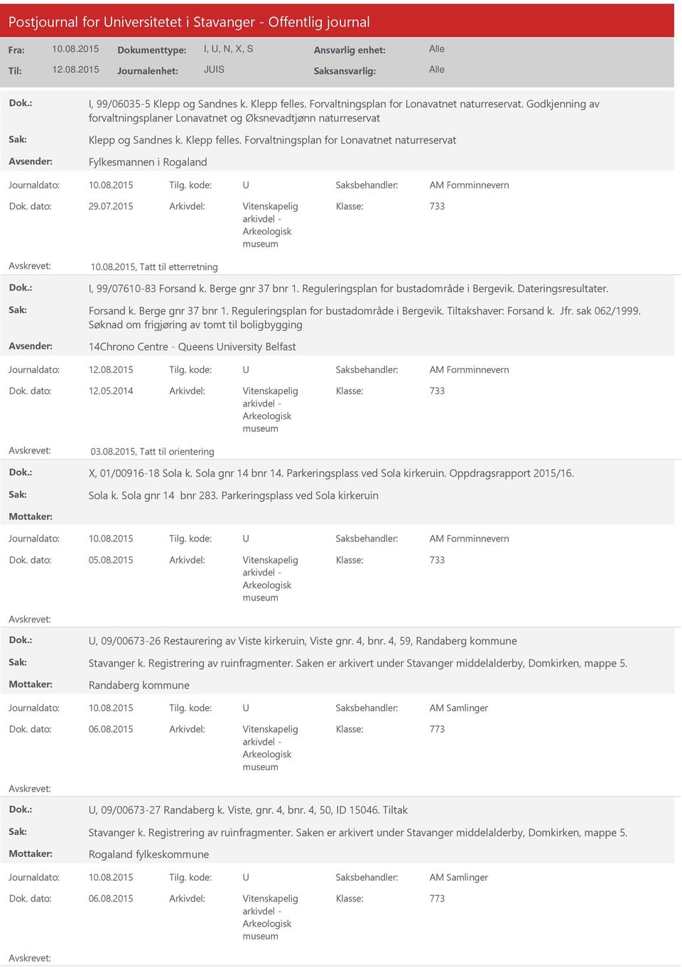 2015 Arkivdel: Vitenskapelig 733, Tatt til etterretning I, 99/07610-83 Forsand k. Berge gnr 37 bnr 1. Reguleringsplan for bustadområde i Bergevik. Dateringsresultater. Forsand k. Berge gnr 37 bnr 1. Reguleringsplan for bustadområde i Bergevik. Tiltakshaver: Forsand k.