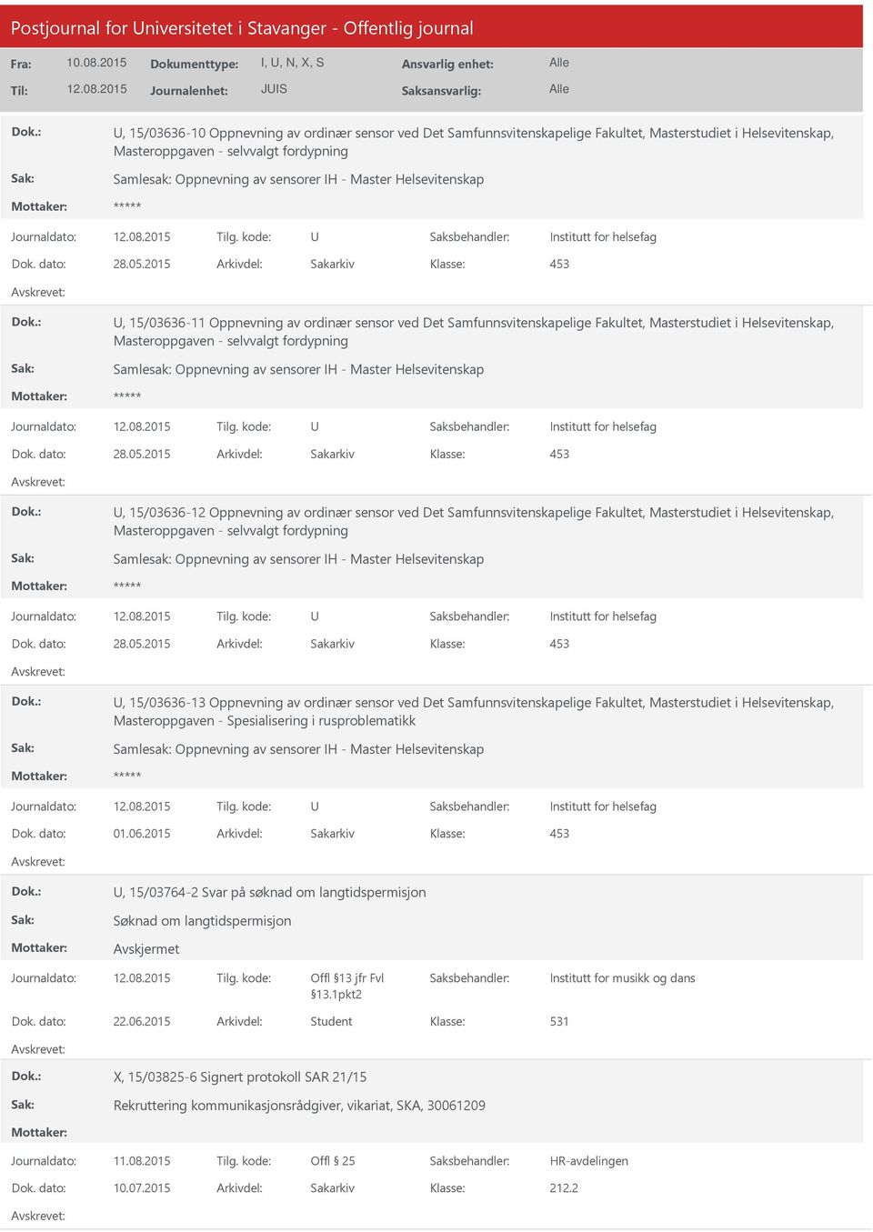 2015 Arkivdel: Sakarkiv 453, 15/03636-11 Oppnevning av ordinær sensor ved Det Samfunnsvitenskapelige Fakultet, Masterstudiet i Helsevitenskap, 2015 Arkivdel: Sakarkiv 453, 15/03636-12 Oppnevning av