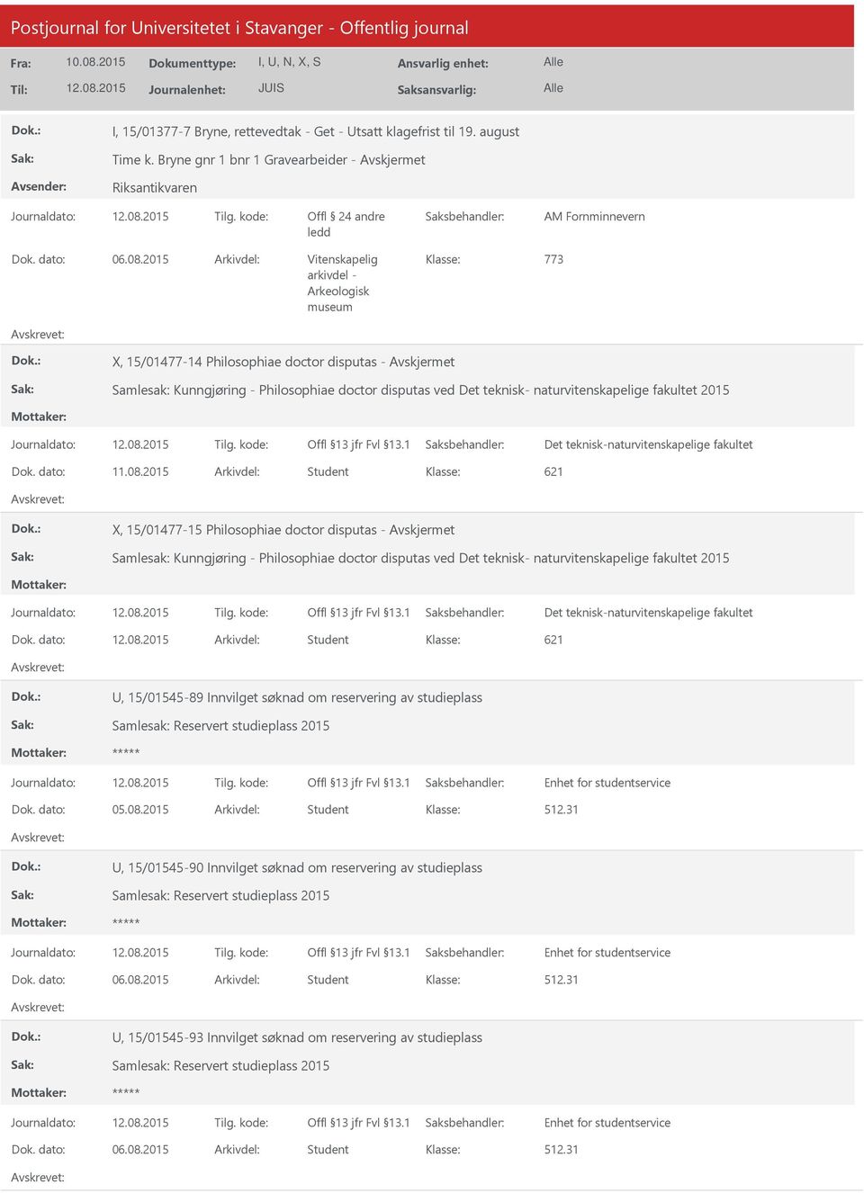 2015 Arkivdel: Vitenskapelig 773 X, 15/01477-14 Philosophiae doctor disputas - Samlesak: Kunngjøring - Philosophiae doctor disputas ved Det teknisk- naturvitenskapelige fakultet 2015 Det