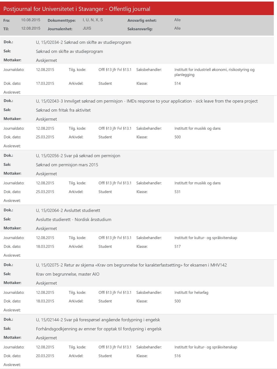 2015 Arkivdel: Student 514, 15/02043-3 Innvilget søknad om permisjon - IMDs response to your application - sick leave from the opera project Søknad om fritak fra aktivitet Institutt for musikk og