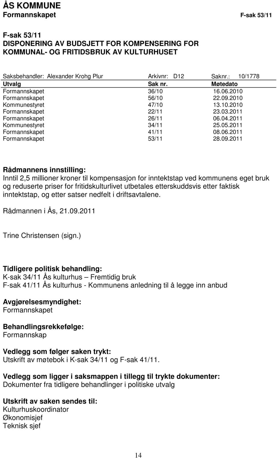 2011 Kommunestyret 34/11 25.05.2011 Formannskapet 41/11 08.06.2011 Formannskapet 53/11 28.09.