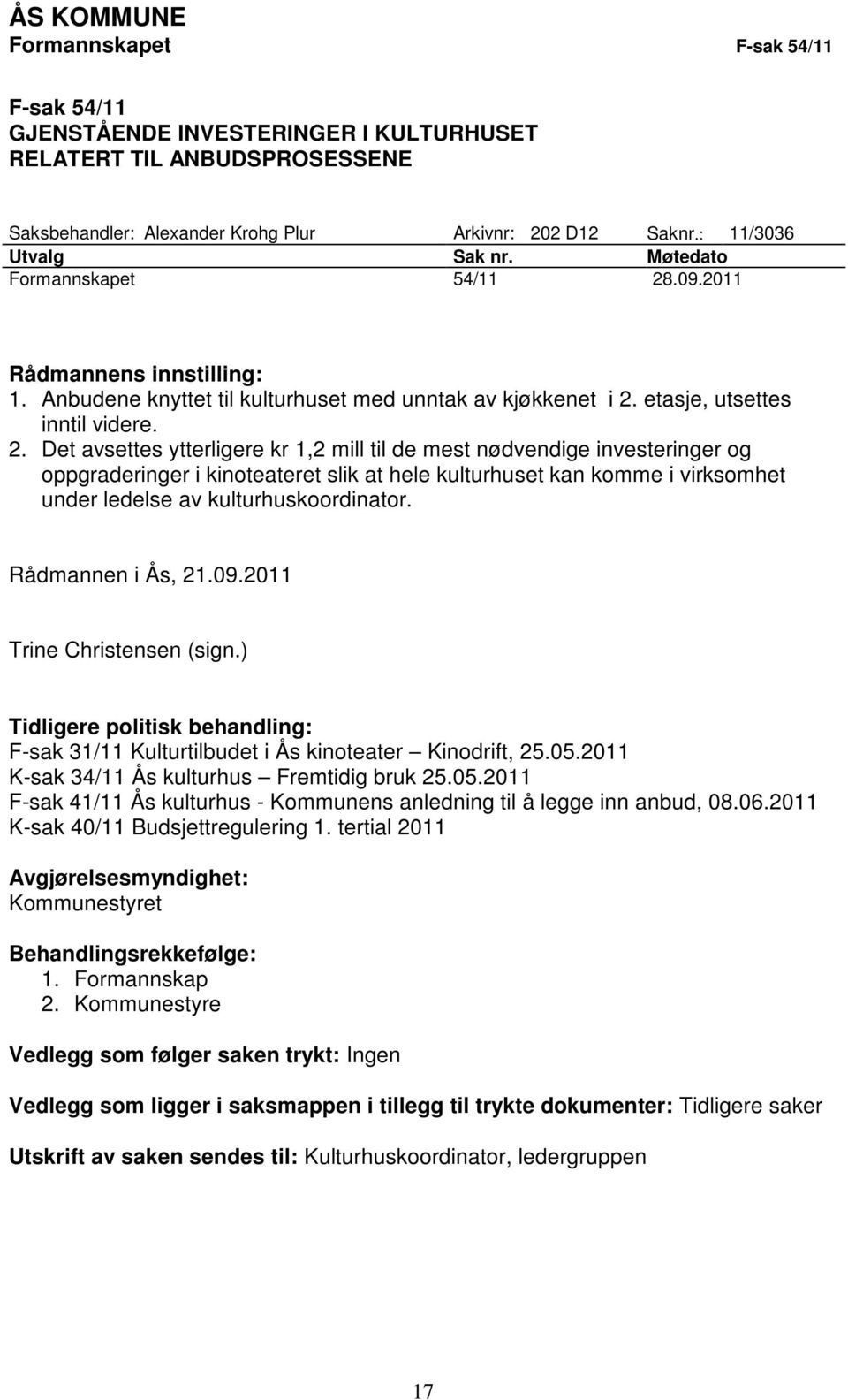 .09.2011 Rådmannens innstilling: 1. Anbudene knyttet til kulturhuset med unntak av kjøkkenet i 2.