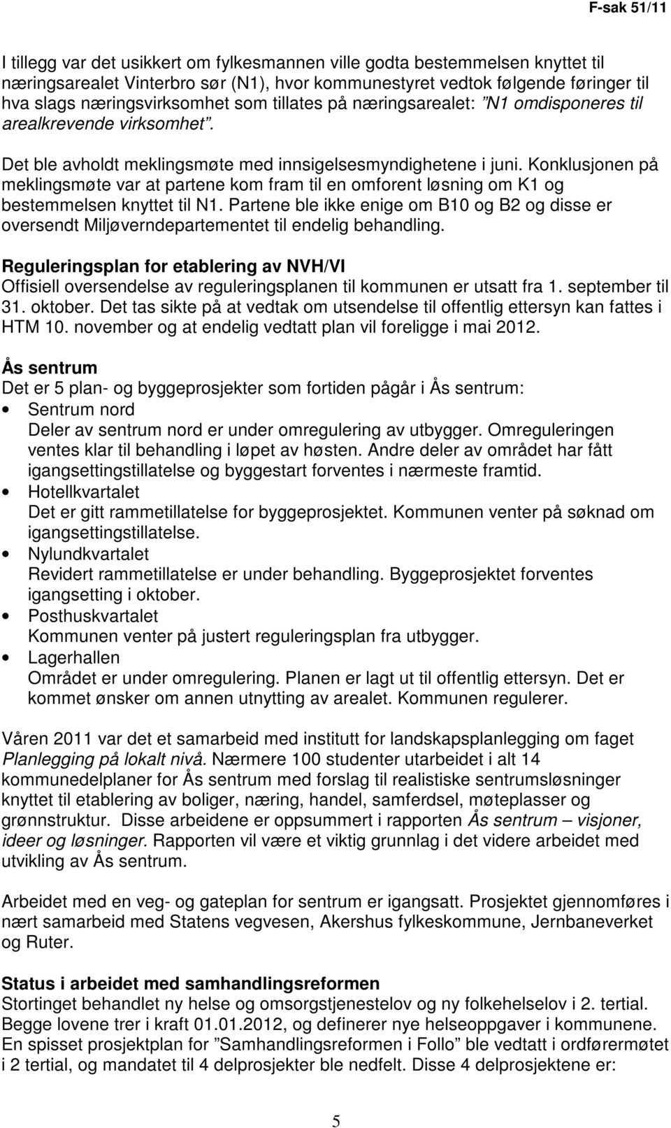 Konklusjonen på meklingsmøte var at partene kom fram til en omforent løsning om K1 og bestemmelsen knyttet til N1.