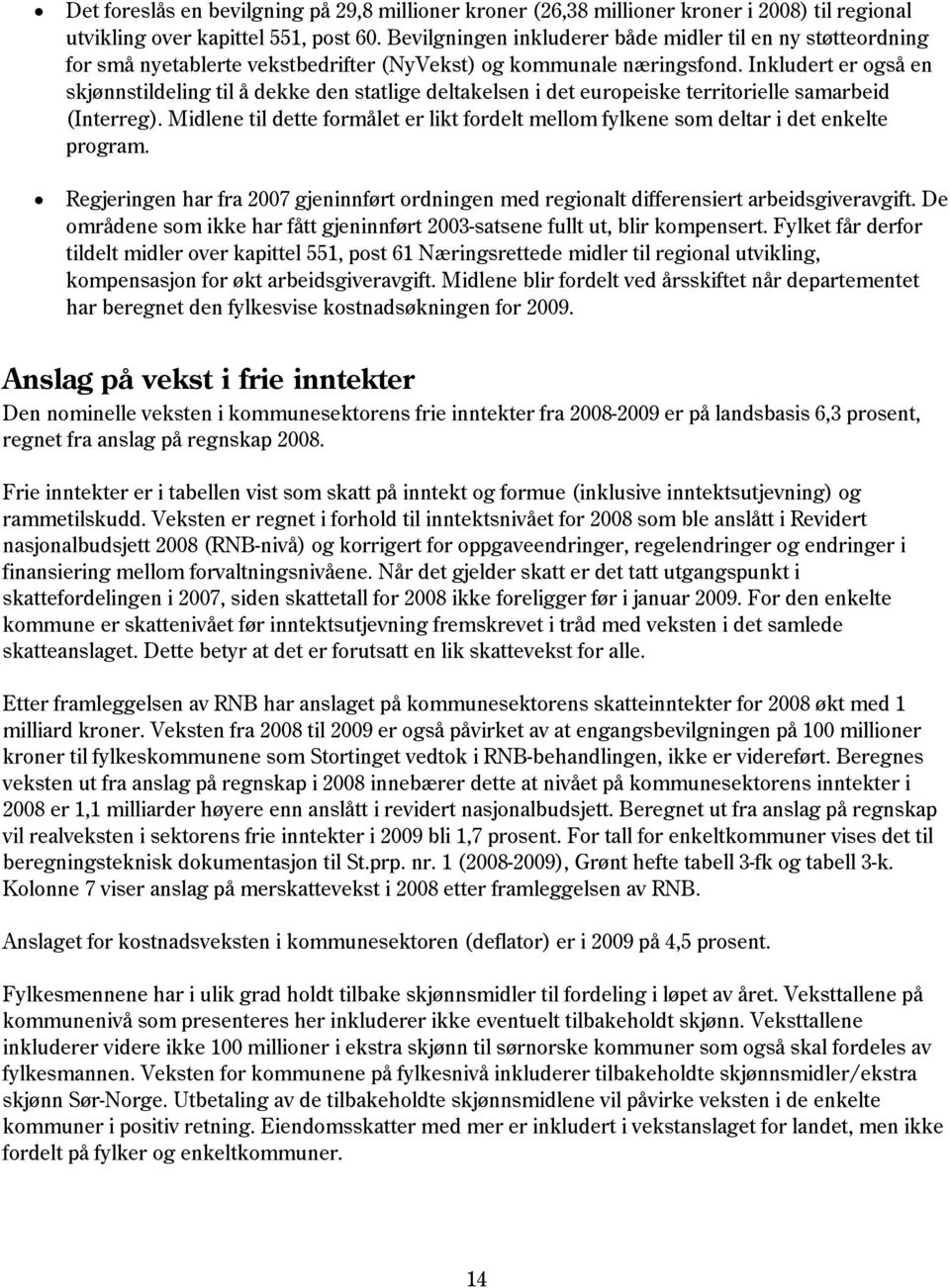 Inkludert er også en skjønnstildeling til å dekke den statlige deltakelsen i det europeiske territorielle samarbeid (Interreg).