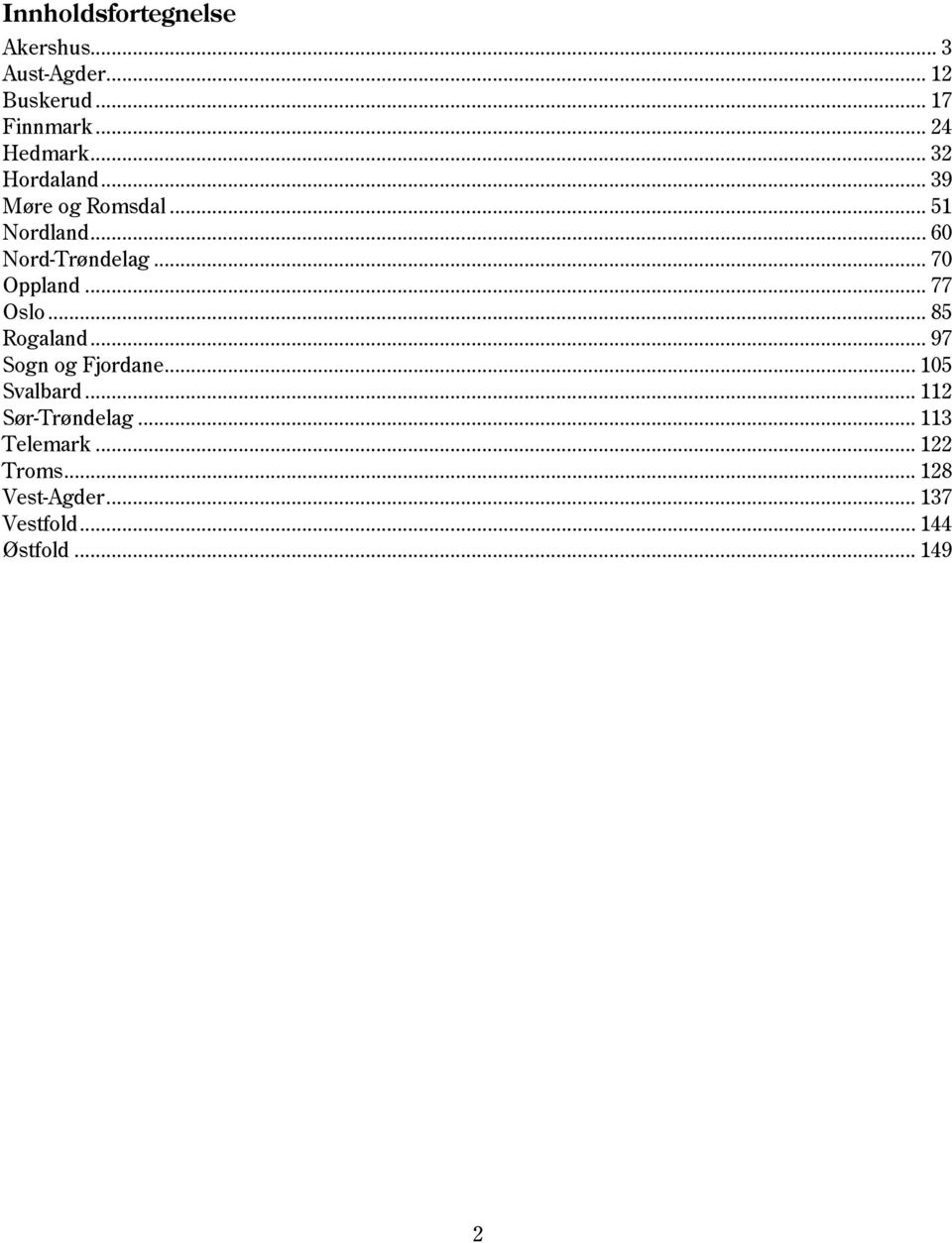 .. 77 Oslo... 85 Rogaland... 97 Sogn og Fjordane... 105 Svalbard... 112 Sør-Trøndelag.