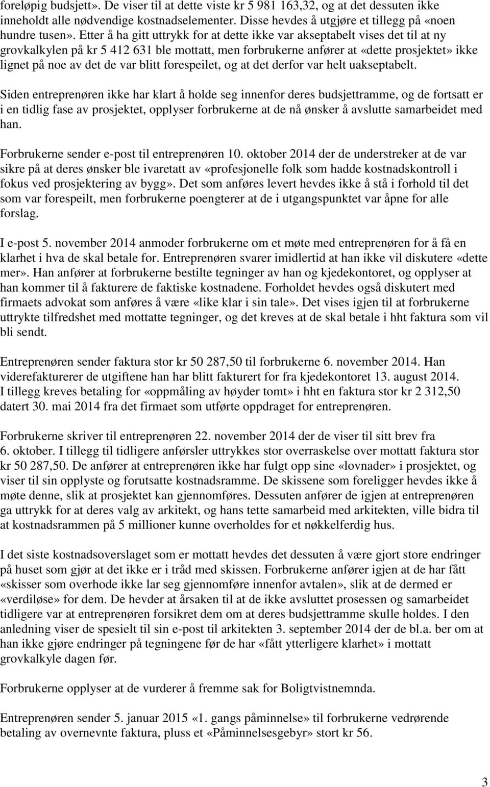 blitt forespeilet, og at det derfor var helt uakseptabelt.