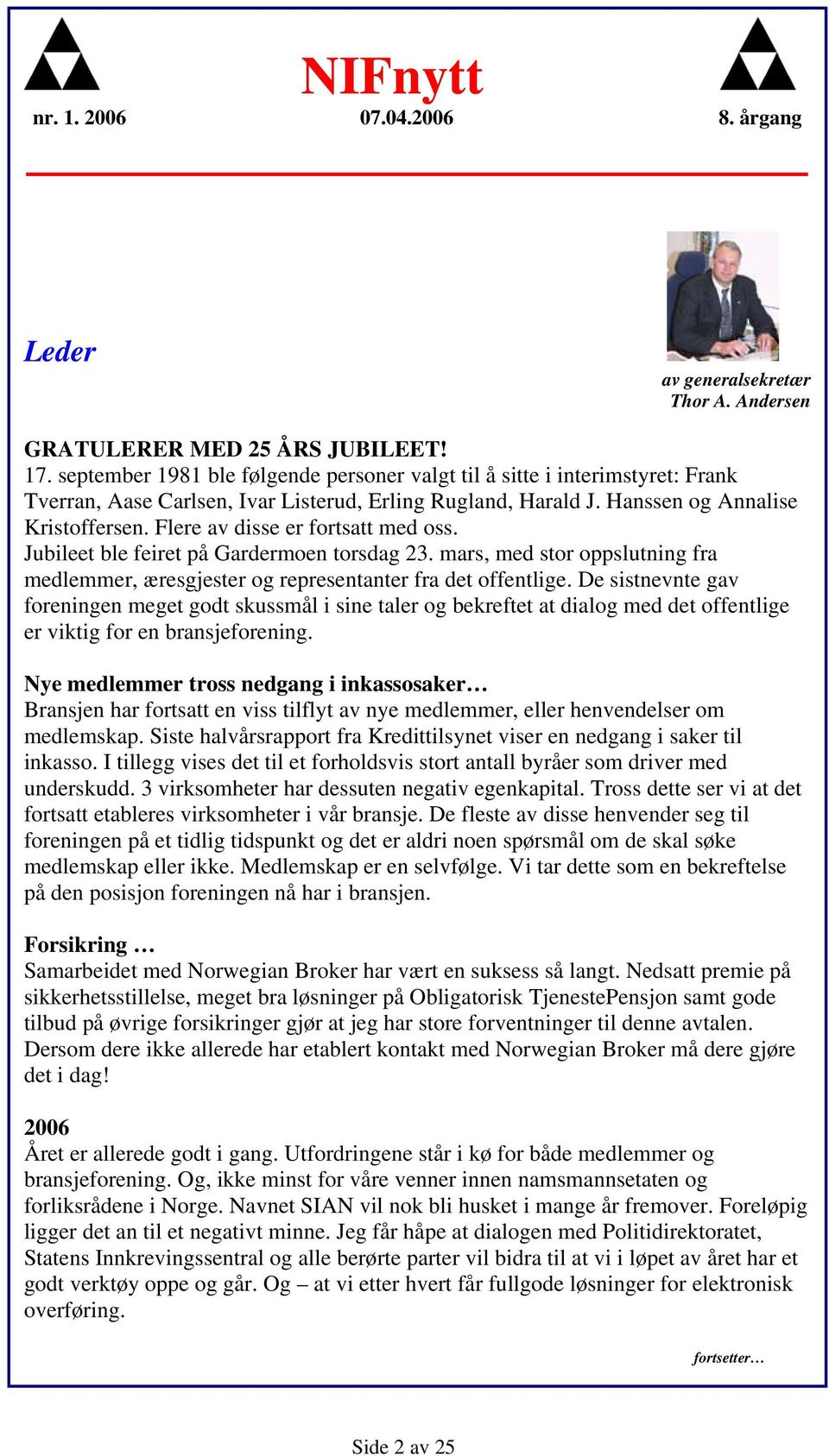 Flere av disse er fortsatt med oss. Jubileet ble feiret på Gardermoen torsdag 23. mars, med stor oppslutning fra medlemmer, æresgjester og representanter fra det offentlige.