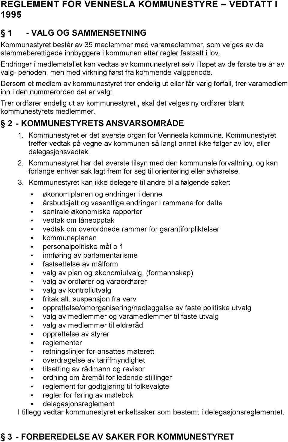 Dersom et medlem av kommunestyret trer endelig ut eller får varig forfall, trer varamedlem inn i den nummerorden det er valgt.