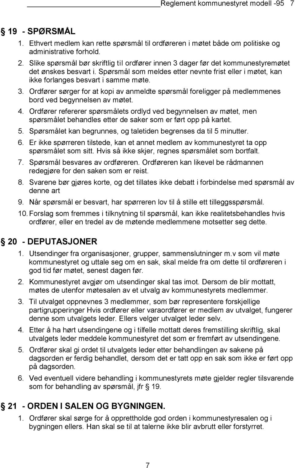 3. Ordfører sørger for at kopi av anmeldte spørsmål foreligger på medlemmenes bord ved begynnelsen av møtet. 4.