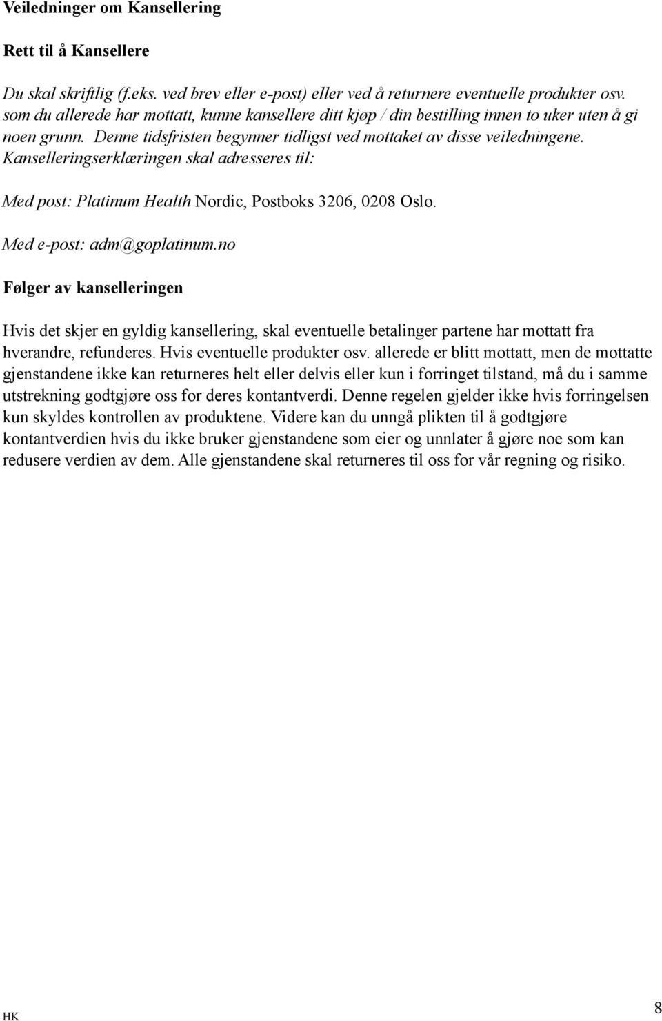 Kanselleringserklæringen skal adresseres til: Med post: Platinum Health Nordic, Postboks 3206, 0208 Oslo. Med e-post: adm@goplatinum.