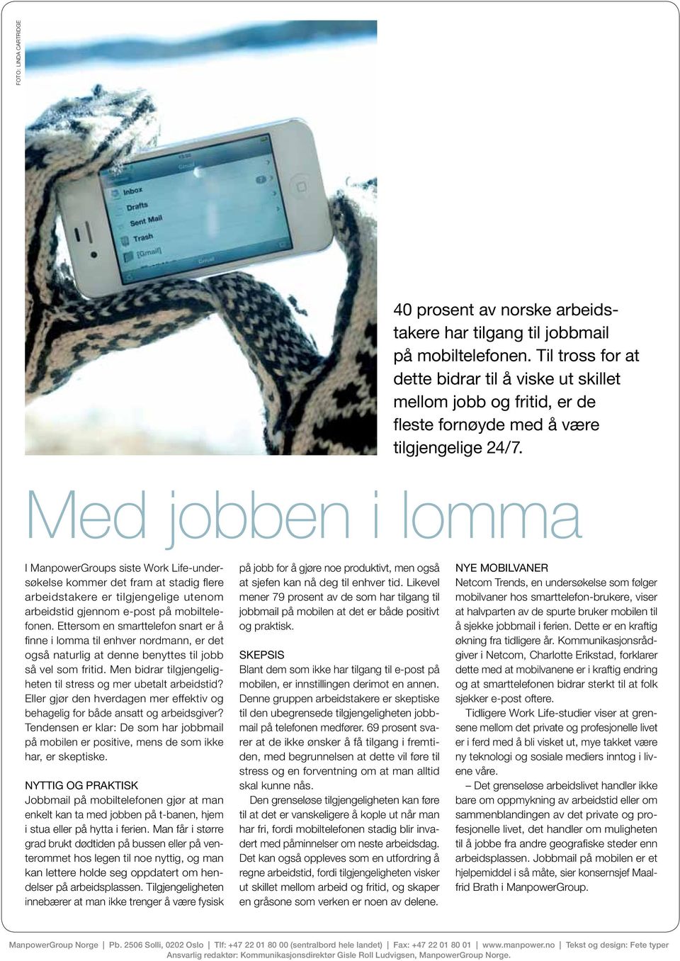 Med jobben i lomma I ManpowerGroups siste Work Life-undersøkelse kommer det fram at stadig flere arbeidstakere er tilgjengelige utenom arbeidstid gjennom e-post på mobiltelefonen.