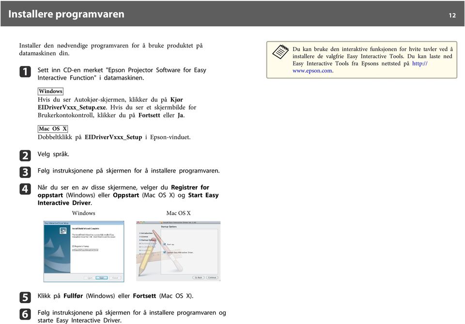 a Du kan bruke den interaktive funksjonen for hvite tavler ved å installere de valgfrie Easy Interactive Tools. Du kan laste ned Easy Interactive Tools fra Epsons nettsted på http:// www.epson.com.