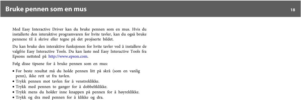 Du kan bruke den interaktive funksjonen for hvite tavler ved å installere de valgfrie Easy Interactive Tools. Du kan laste ned Easy Interactive Tools fra Epsons nettsted på http://www.epson.com.