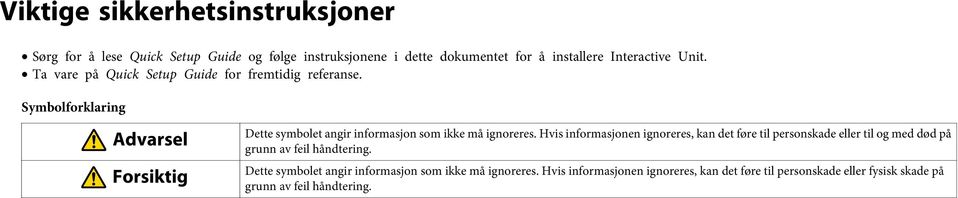 Symbolforklaring Advarsel Forsiktig Dette symbolet angir informasjon som ikke må ignoreres.