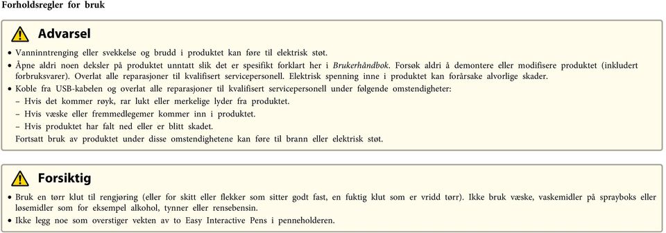 Overlat alle reparasjoner til kvalifisert servicepersonell. Elektrisk spenning inne i produktet kan forårsake alvorlige skader.