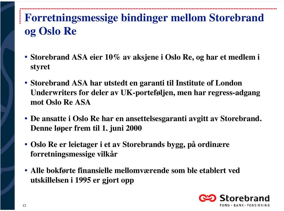 ASA De ansatte i Oslo Re har en ansettelsesgaranti avgitt av Storebrand. Denne løper frem til 1.