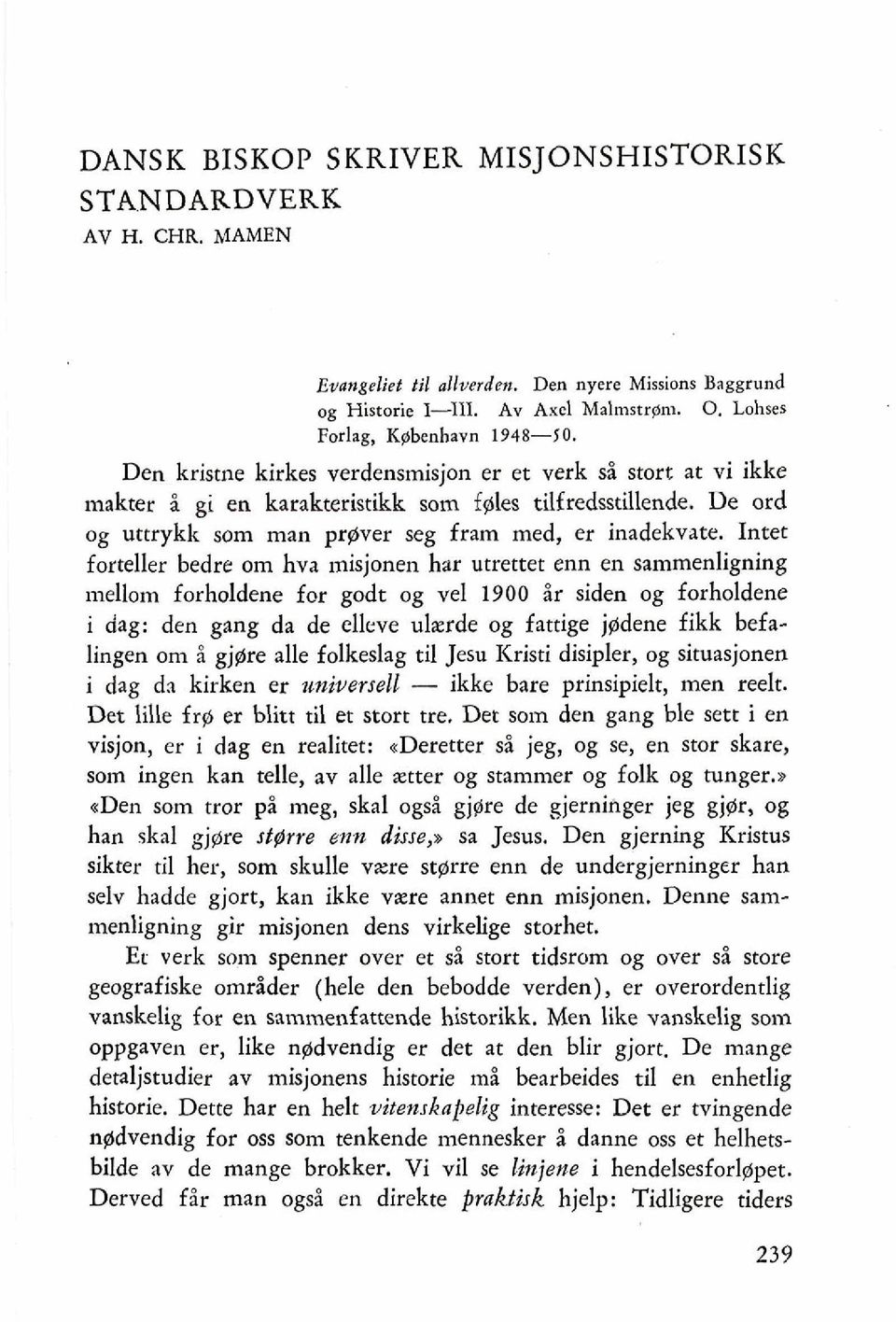 Intet forteller bedre om hva misjonen har utrettet enn en sammenligning mellom forholdene for godt og vel 1900 ir siden og forholdene i dag: den gang da de elleve ulxrde og fattige jgdene fikk