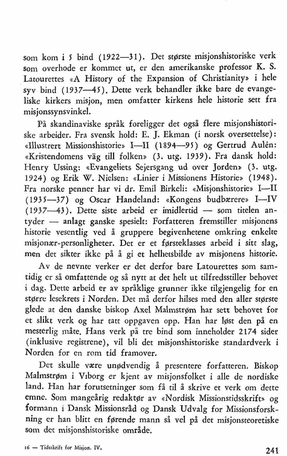 Dette verk behandler ikke bare de evangeliske kirkers misjon, men omfatter kirkens hele historie sett fra misjonssynsvinkel.