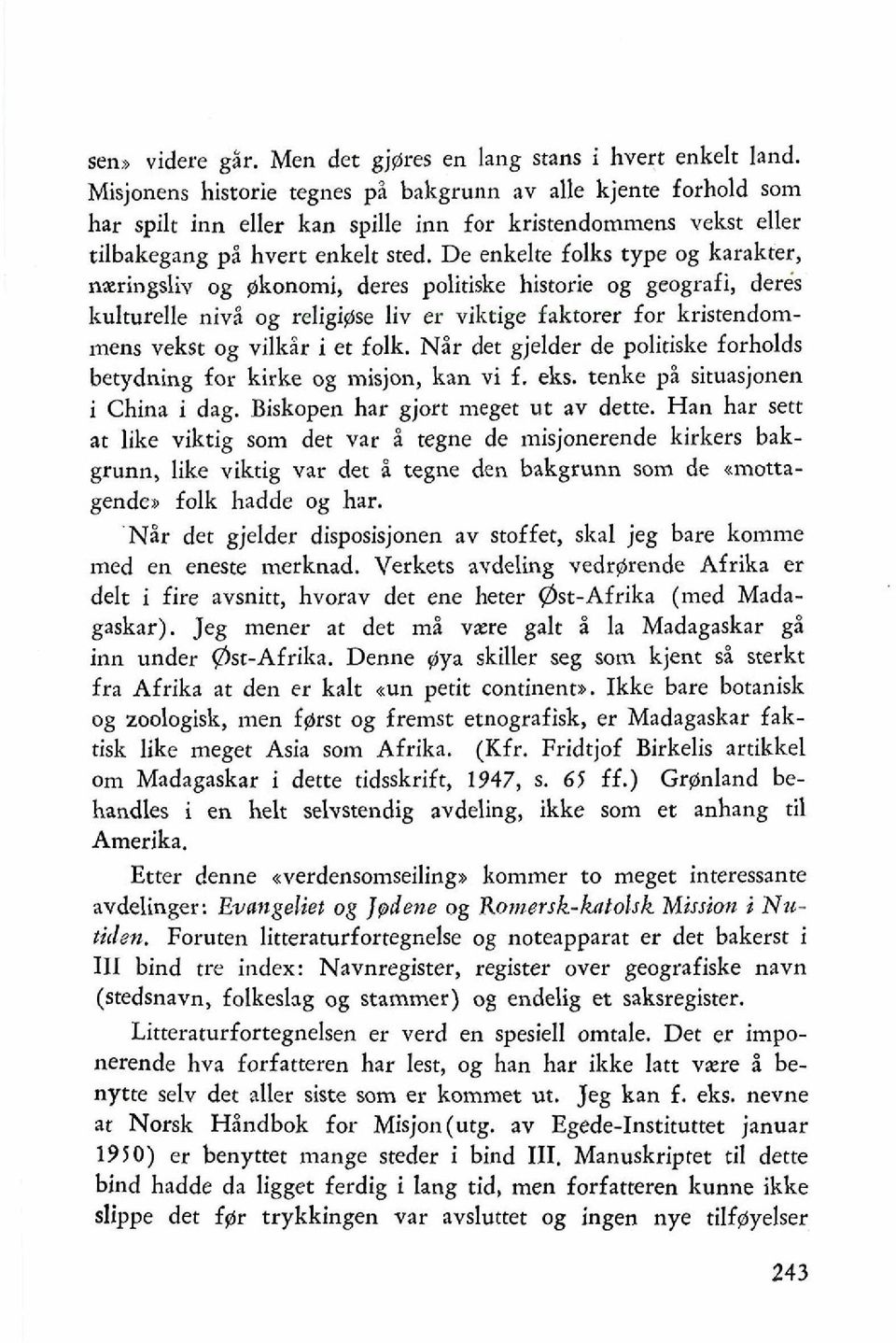 De enkelte folks type og karakter, nzeringsliv og $konomi, deres politiske historie og geografi, derb kulturelle nivi og religigse liv er viktige faktorer for kristendommens vekst og vilkir i et folk.