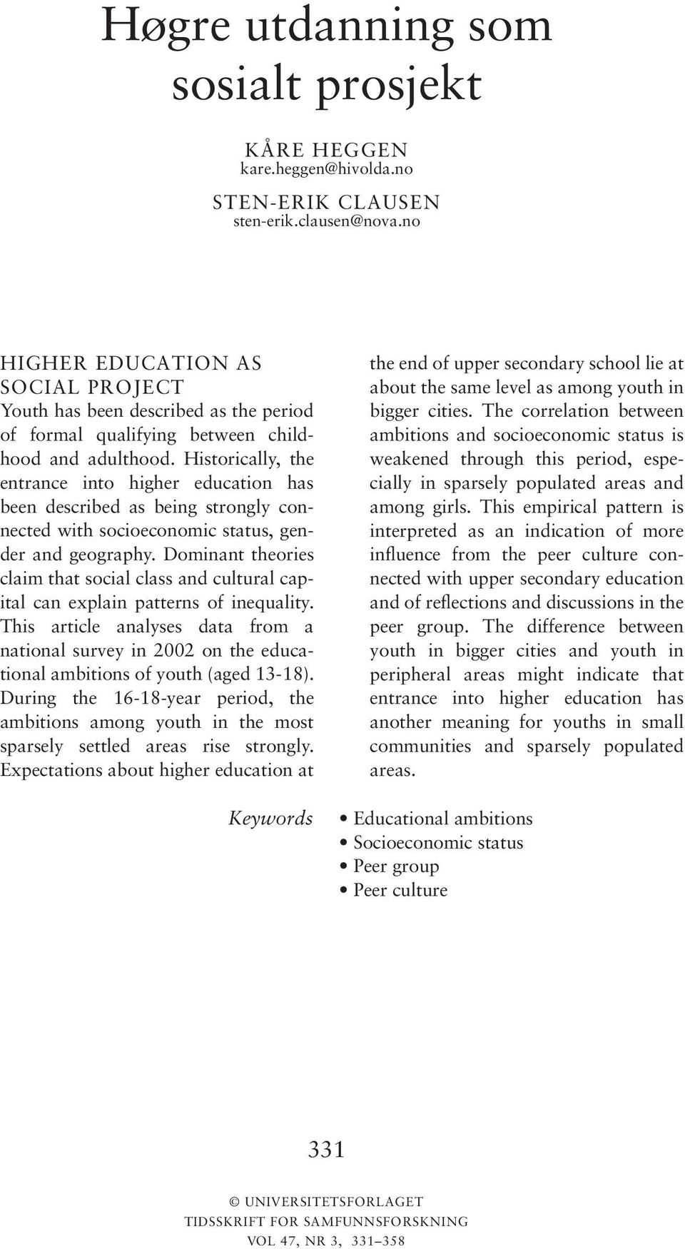 Historically, the entrance into higher education has been described as being strongly connected with socioeconomic status, gender and geography.