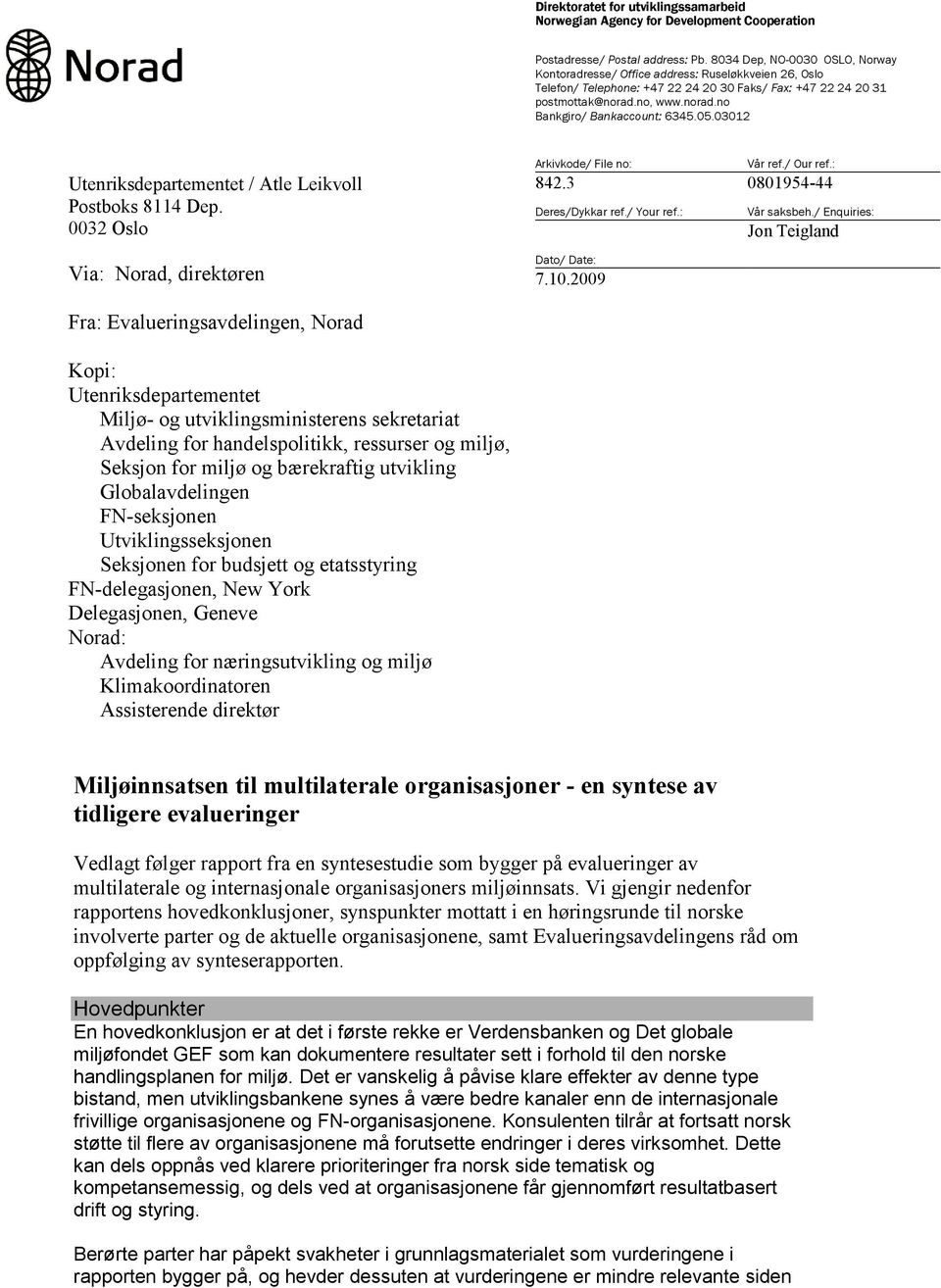 05.03012 Utenriksdepartementet / Atle Leikvoll Postboks 8114 Dep. 0032 Oslo Via: Norad, direktøren Arkivkode/ File no: Vår ref./ Our ref.: 842.3 0801954-44 Deres/Dykkar ref./ Your ref.: Dato/ Date: 7.