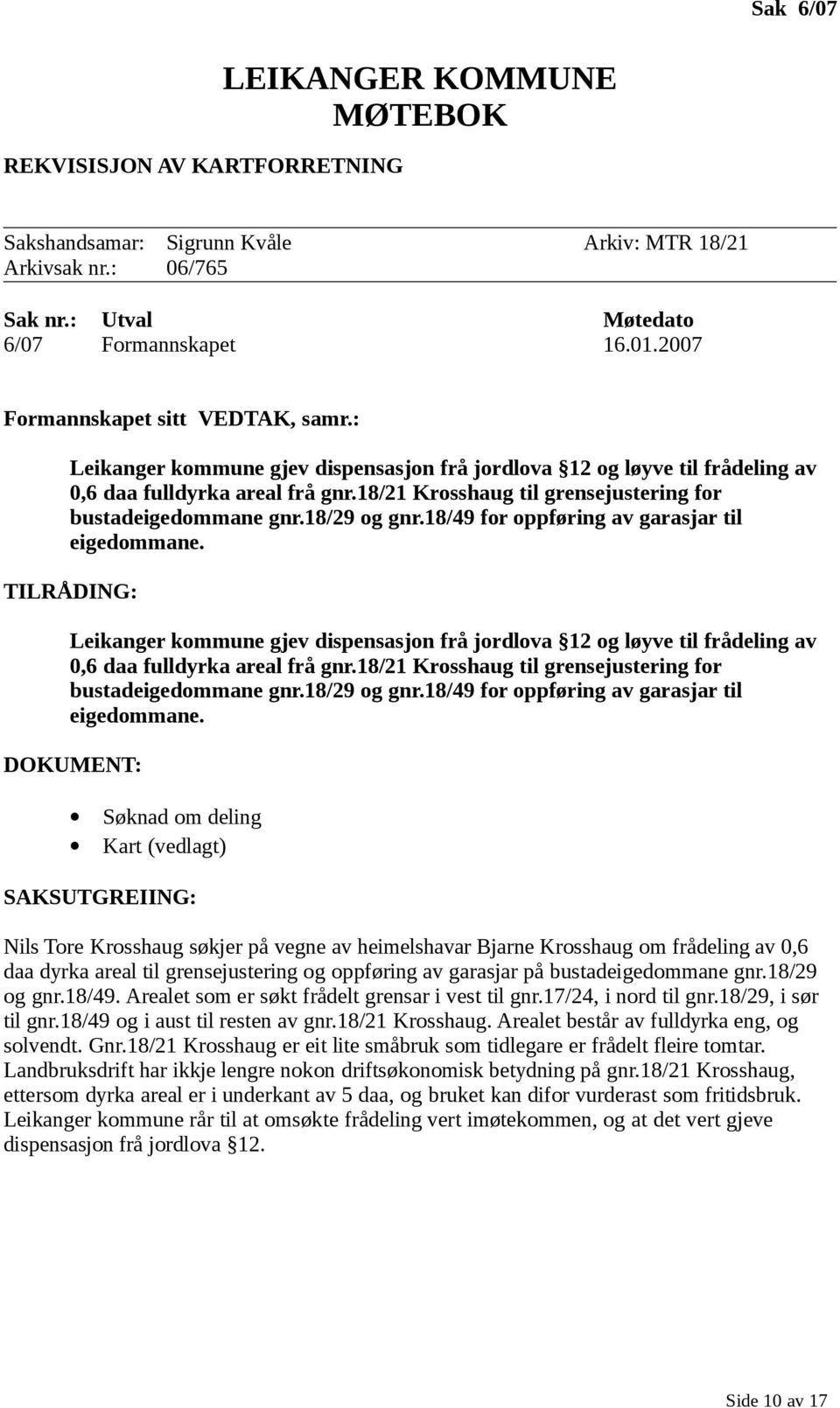 18/49 for oppføring av garasjar til eigedommane. TILRÅDING18/49 for oppføring av garasjar til eigedommane.