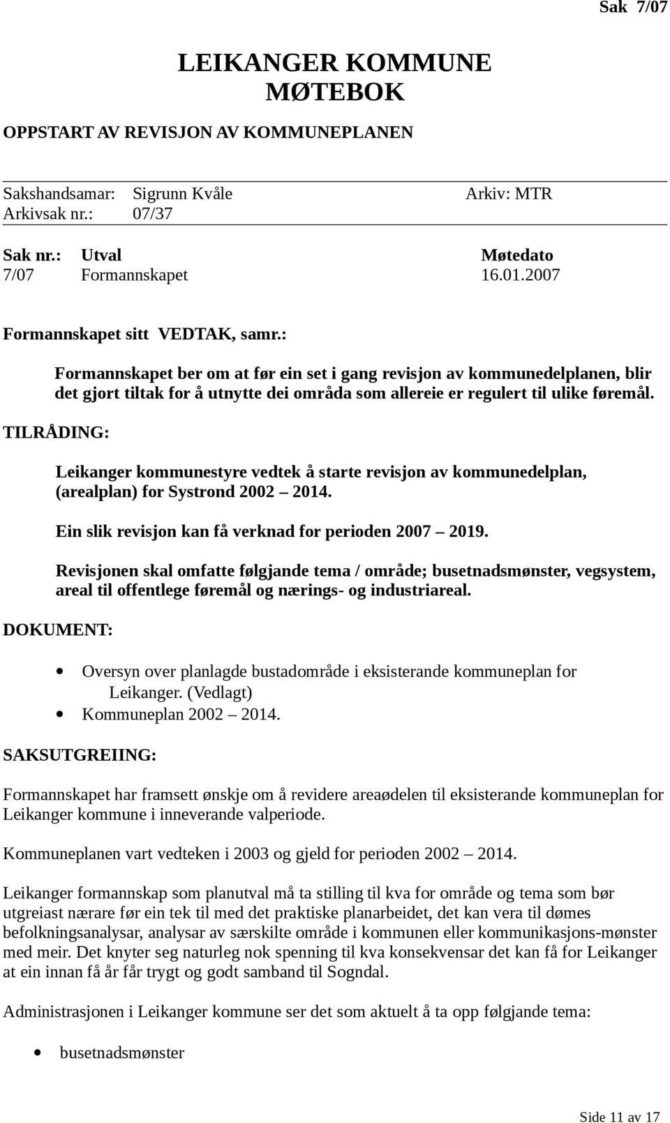 TILRÅDING: Leikanger kommunestyre vedtek å starte revisjon av kommunedelplan, (arealplan) for Systrond 2002 2014. Ein slik revisjon kan få verknad for perioden 2007 2019.