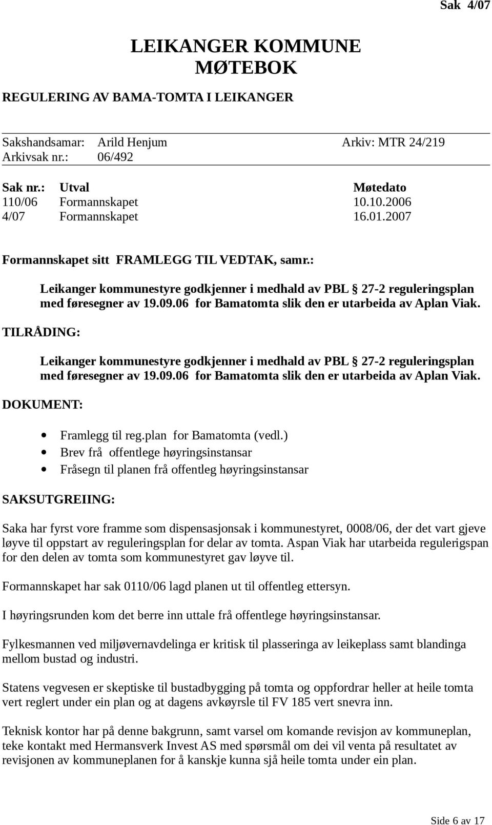 06 for Bamatomta slik den er utarbeida av Aplan Viak. TILRÅDING: Leikanger kommunestyre godkjenner i medhald av PBL 27-2 reguleringsplan med føresegner av 19.09.