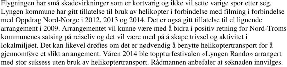 Det er også gitt tillatelse til el lignende arrangement i 2009.