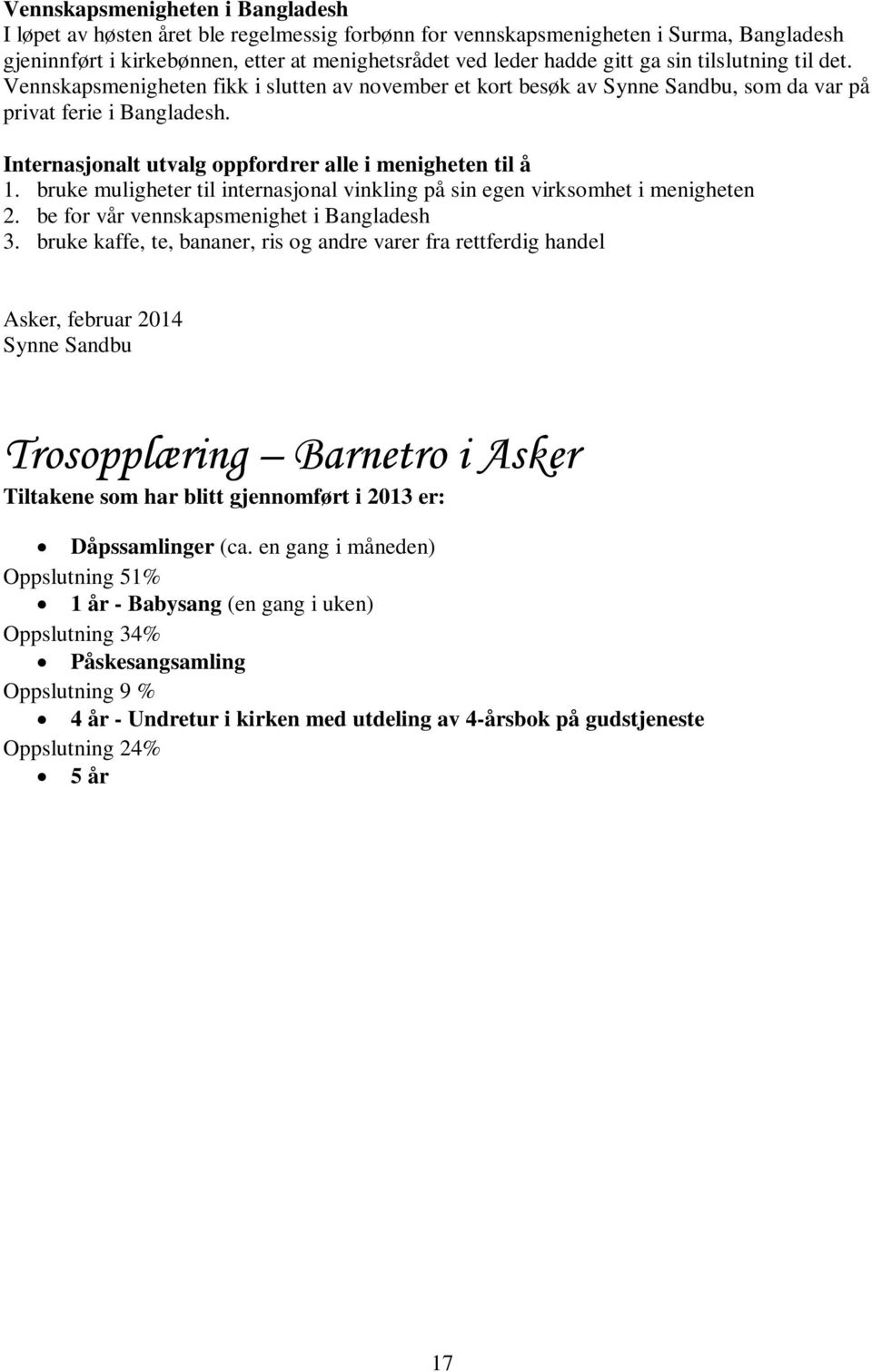 Internasjonalt utvalg oppfordrer alle i menigheten til å 1. bruke muligheter til internasjonal vinkling på sin egen virksomhet i menigheten 2. be for vår vennskapsmenighet i Bangladesh 3.