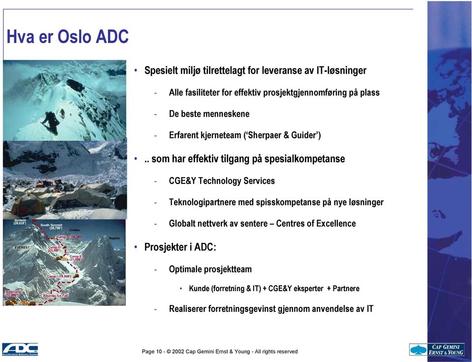 . som har effektiv tilgang på spesialkompetanse - CGE&Y Technology Services - Teknologipartnere med spisskompetanse på nye løsninger - Globalt