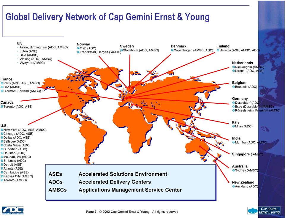 Clermont-Ferrand (AMSC) Belgium Brussels (ADC) Canada Toronto (ADC, ASE) Germany Dusseldorf (ADC) Esse (Dusseldorf): (AMSC) Rüsselsheim, Frankfurt (AMSC) U.S. New York (ADC, ASE, AMSC) Chicago (ADC, ASE) Dallas (ADC, ASE) Bellevue (ADC) Costa Mesa (ADC) Cupertino (ADC) Houston (ADC) McLean, VA (ADC) St.