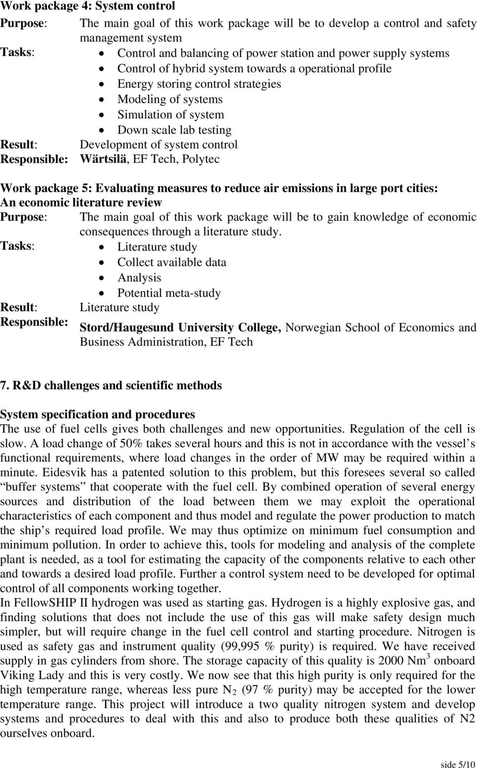 Responsible: Wärtsilä, EF Tech, Polytec Work package 5: Evaluating measures to reduce air emissions in large port cities: An economic literature review Purpose: The main goal of this work package