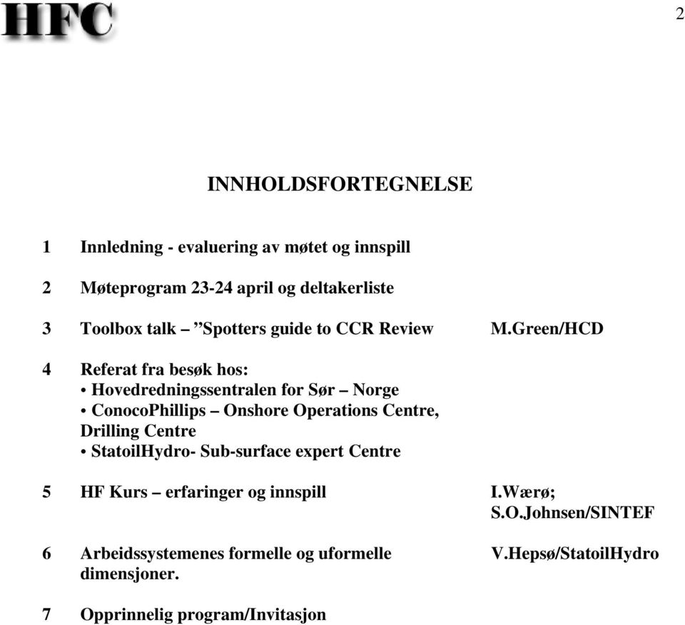 Green/HCD 4 Referat fra besøk hos: Hovedredningssentralen for Sør Norge ConocoPhillips Onshore Operations Centre, Drilling