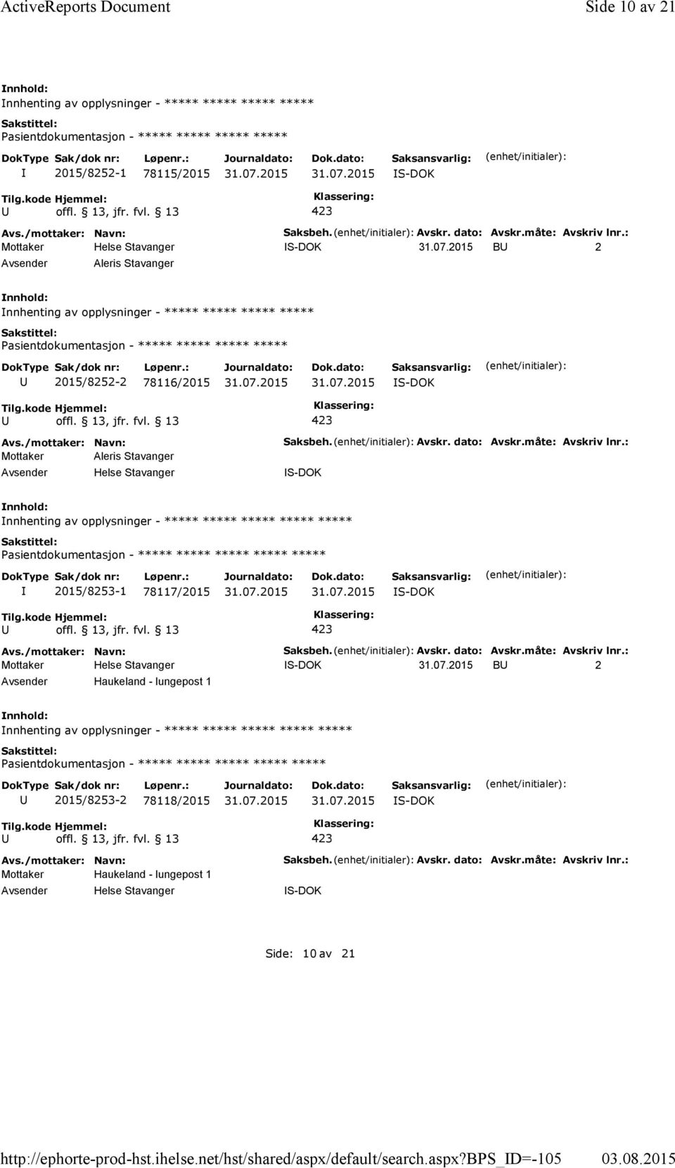 måte: Avskriv lnr.: S-DOK nnhenting av opplysninger - ***** ***** ***** ***** ***** 2015/8253-1 78117/2015 S-DOK Saksbeh. Avskr. dato: Avskr.måte: Avskriv lnr.: S-DOK B 2 Haukeland - lungepost 1 nnhenting av opplysninger - ***** ***** ***** ***** ***** 2015/8253-2 78118/2015 S-DOK Mottaker Haukeland - lungepost 1 Helse Stavanger Saksbeh.