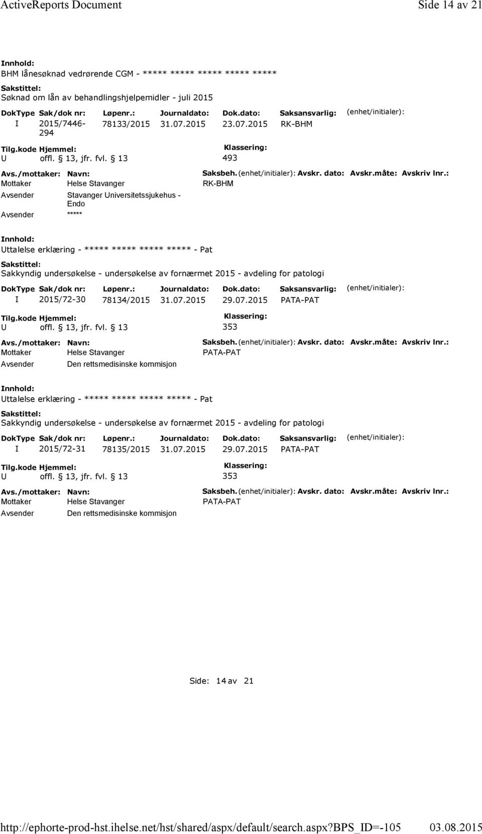 : ttalelse erklæring - ***** ***** ***** ***** -Pat Sakkyndig undersøkelse - undersøkelse av fornærmet 2015 - avdeling for patologi 2015/72-30 78134/2015 353 Den rettsmedisinske kommisjon