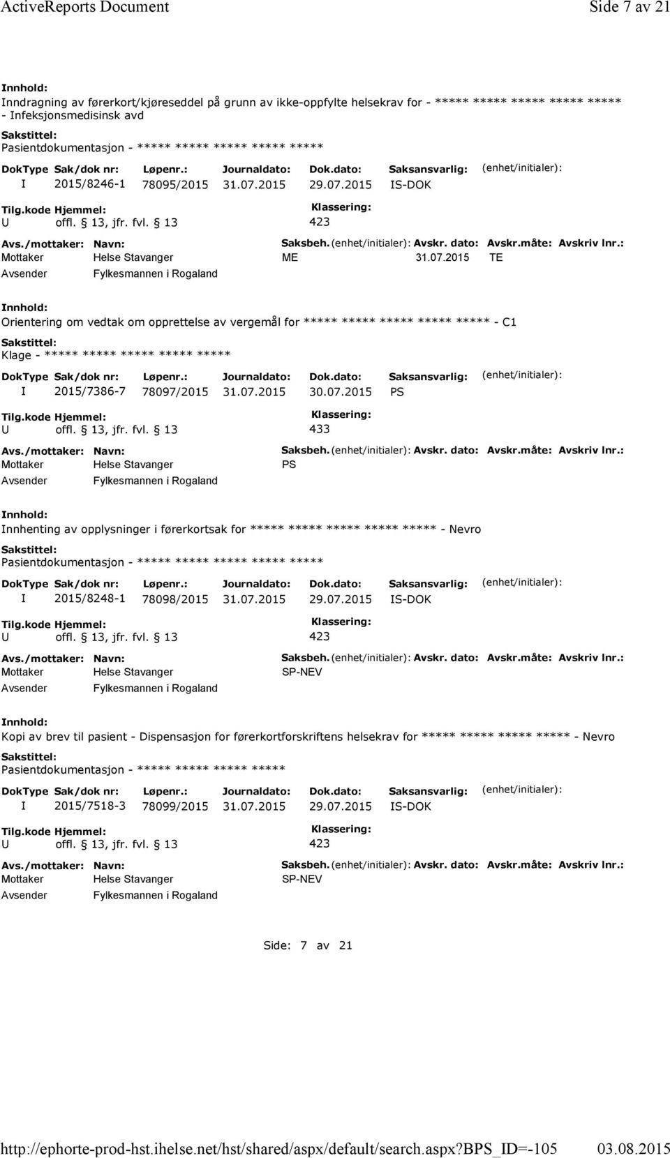 bps_d=-105 Side 7 av 21 nndragning av førerkort/kjøreseddel på grunn av ikke-oppfylte helsekrav for - ***** ***** ***** ***** ***** - nfeksjonsmedisinsk avd 2015/8246-1 78095/2015 S-DOK Fylkesmannen