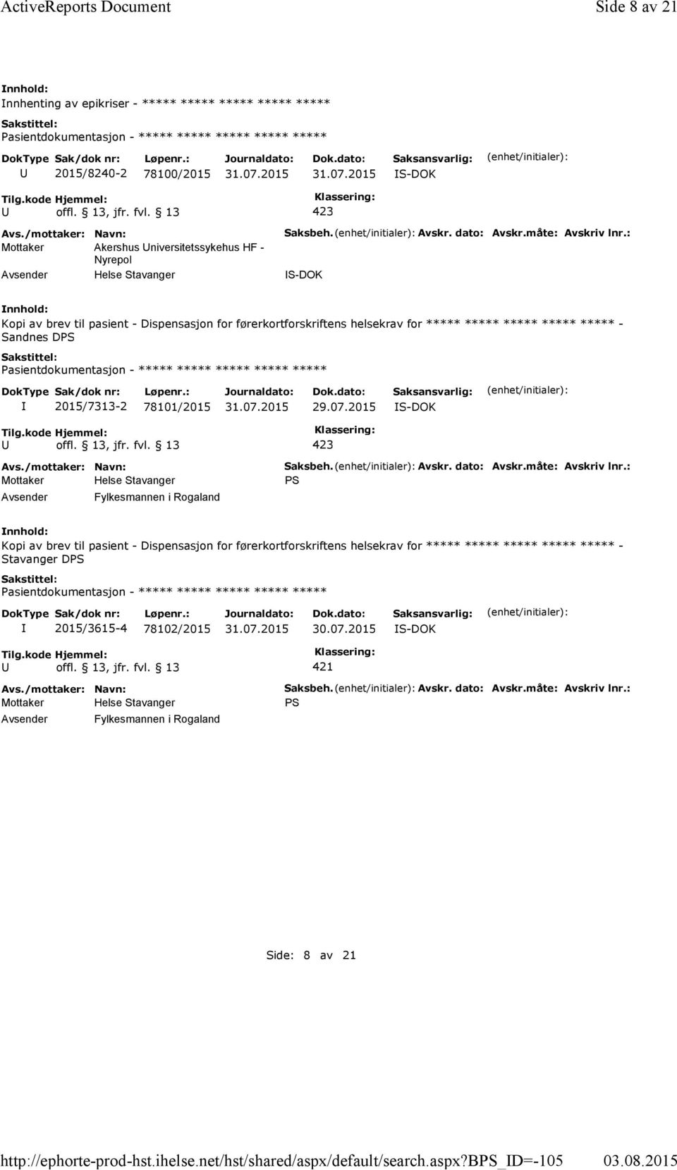 bps_d=-105 Side 8 av 21 nnhenting av epikriser - ***** ***** ***** ***** ***** 2015/8240-2 78100/2015 S-DOK Mottaker Akershus niversitetssykehus HF - Nyrepol Helse Stavanger Saksbeh. Avskr.