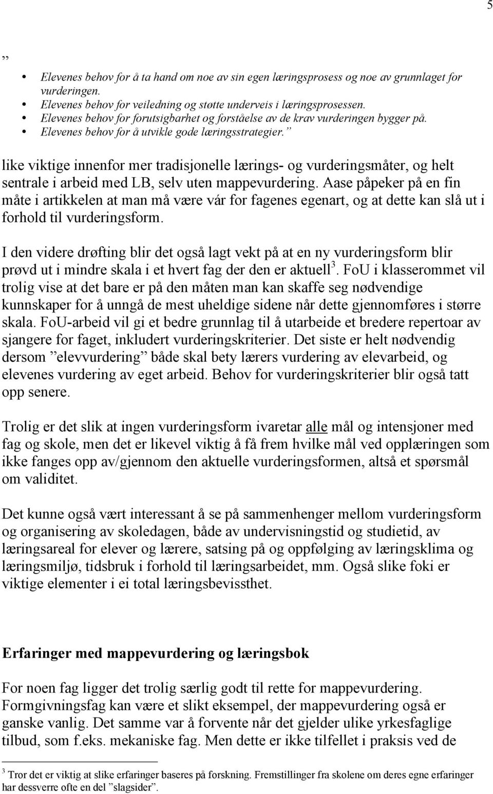 like viktige innenfor mer tradisjonelle lærings- og vurderingsmåter, og helt sentrale i arbeid med LB, selv uten mappevurdering.