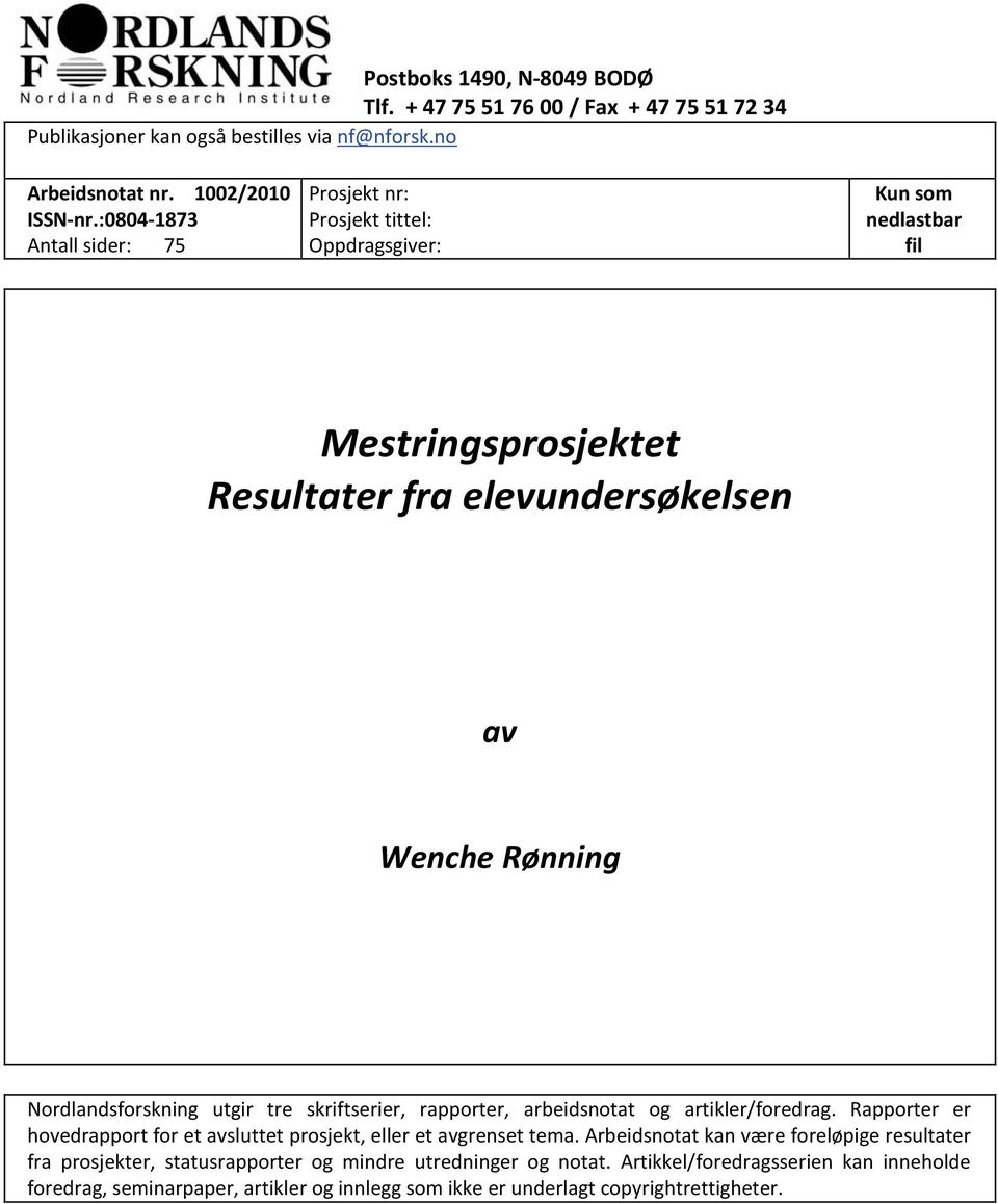 Nordlandsforskning utgir tre skriftserier, rapporter, arbeidsnotat og artikler/foredrag. Rapporter er hovedrapport for et avsluttet prosjekt, eller et avgrenset tema.