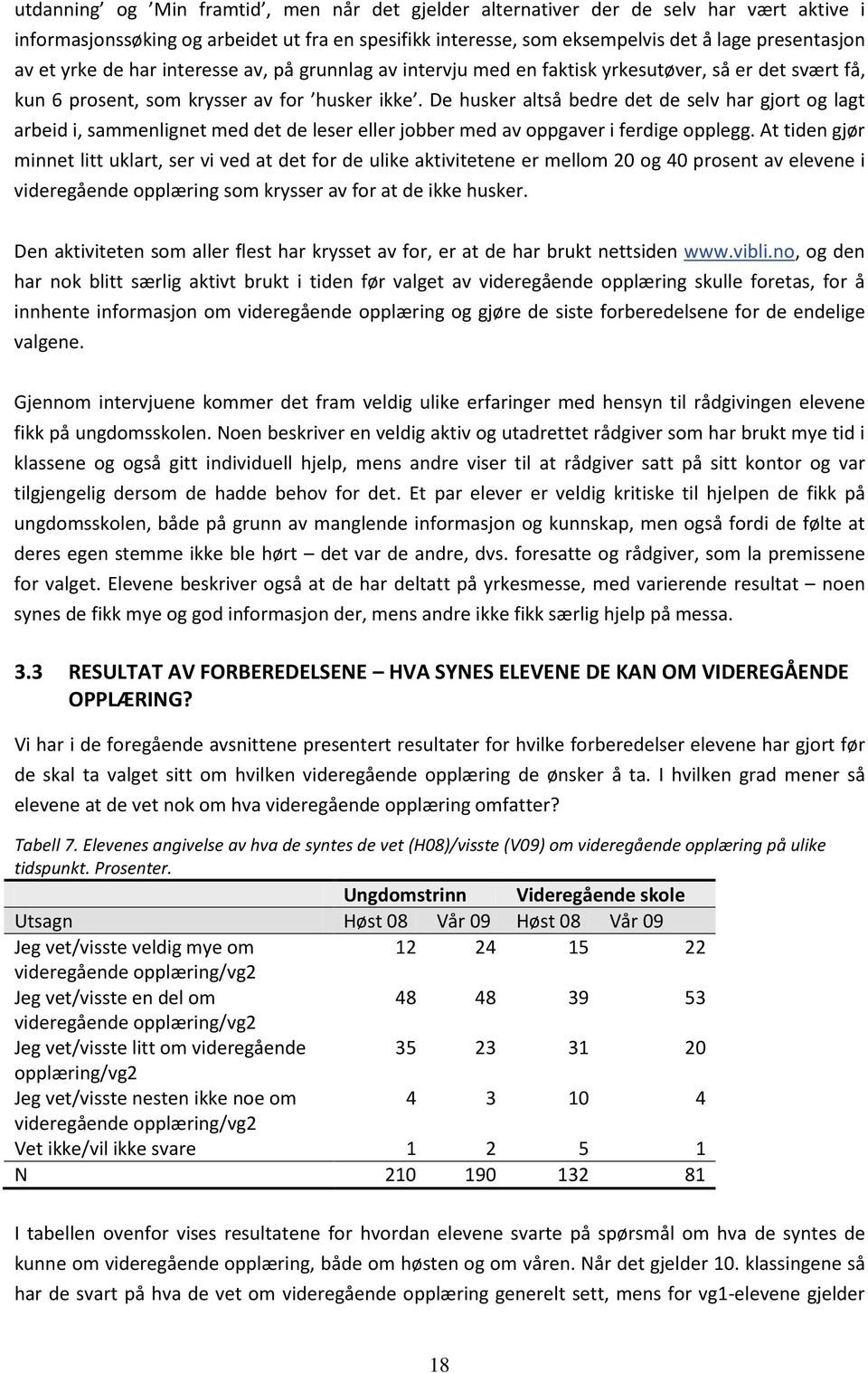 De husker altså bedre det de selv har gjort og lagt arbeid i, sammenlignet med det de leser eller jobber med av oppgaver i ferdige opplegg.