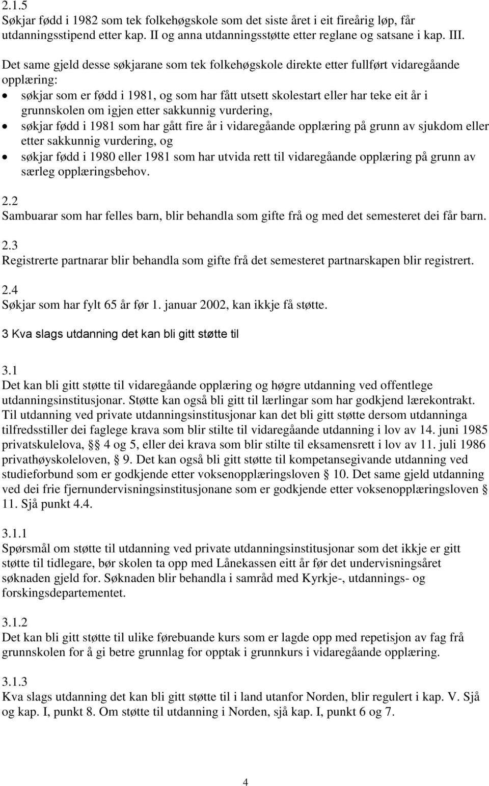 igjen etter sakkunnig vurdering, søkjar fødd i 1981 som har gått fire år i vidaregåande opplæring på grunn av sjukdom eller etter sakkunnig vurdering, og søkjar fødd i 1980 eller 1981 som har utvida