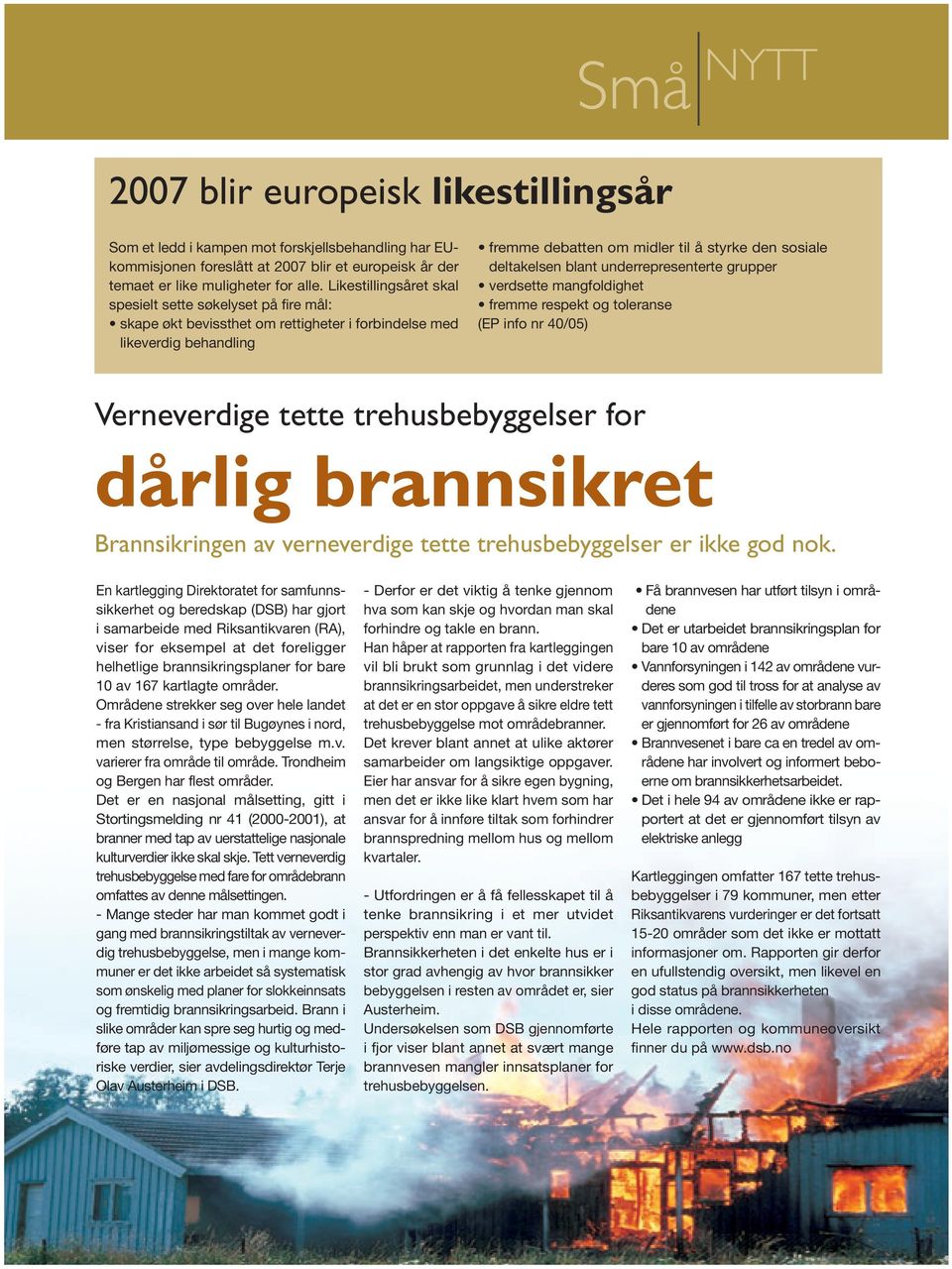 blant underrepresenterte grupper verdsette mangfoldighet fremme respekt og toleranse (EP info nr 40/05) Verneverdige tette trehusbebyggelser for dårlig brannsikret Brannsikringen av verneverdige