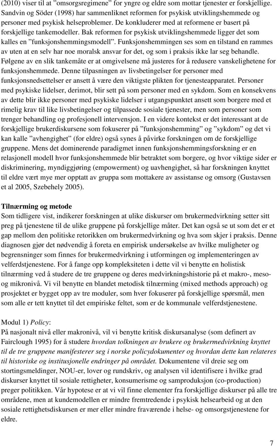 Bak reformen for psykisk utviklingshemmede ligger det som kalles en funksjonshemmingsmodell.