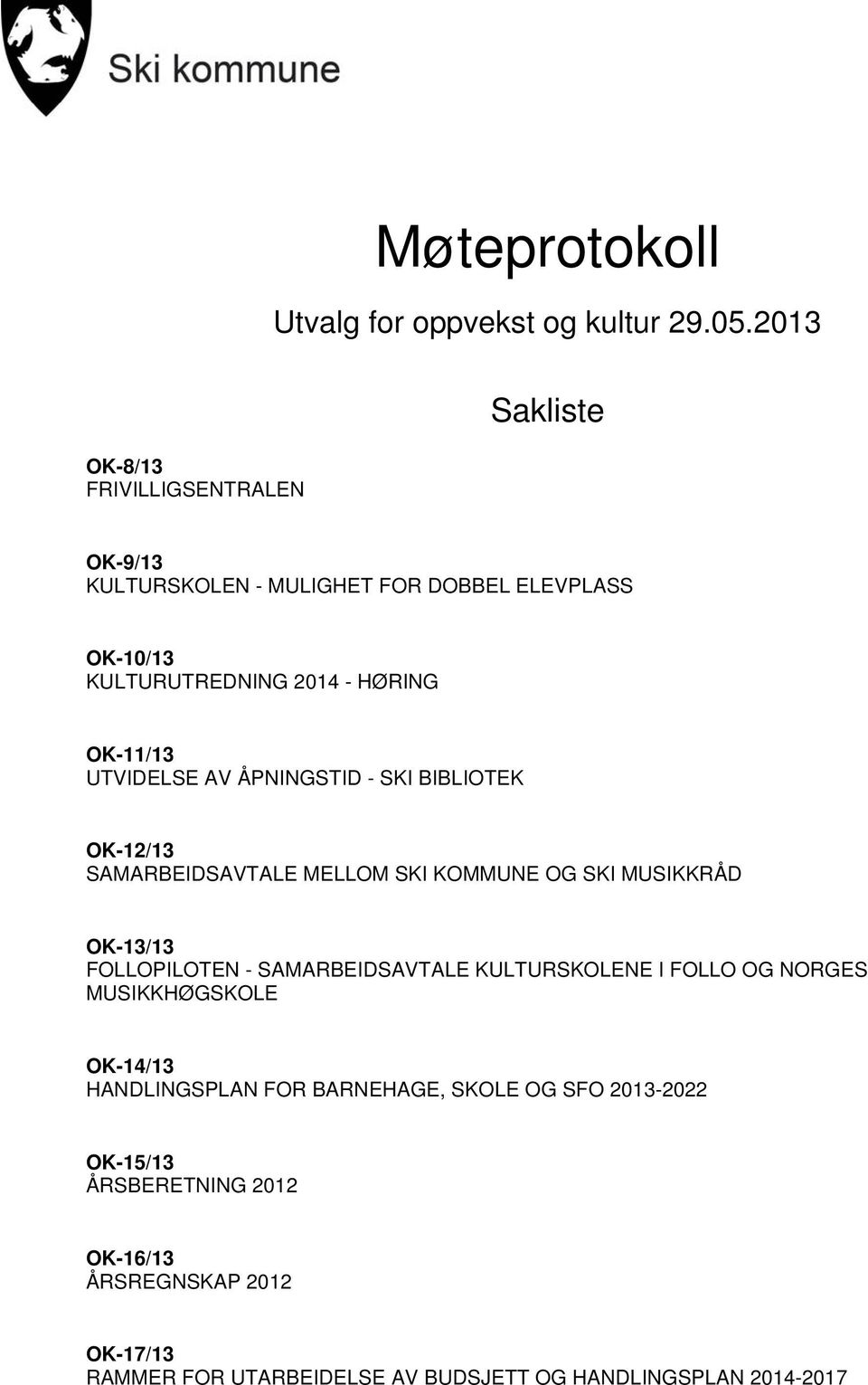 UTVIDELSE AV ÅPNINGSTID - SKI BIBLIOTEK OK-12/13 SAMARBEIDSAVTALE MELLOM SKI KOMMUNE OG SKI MUSIKKRÅD OK-13/13 FOLLOPILOTEN - SAMARBEIDSAVTALE