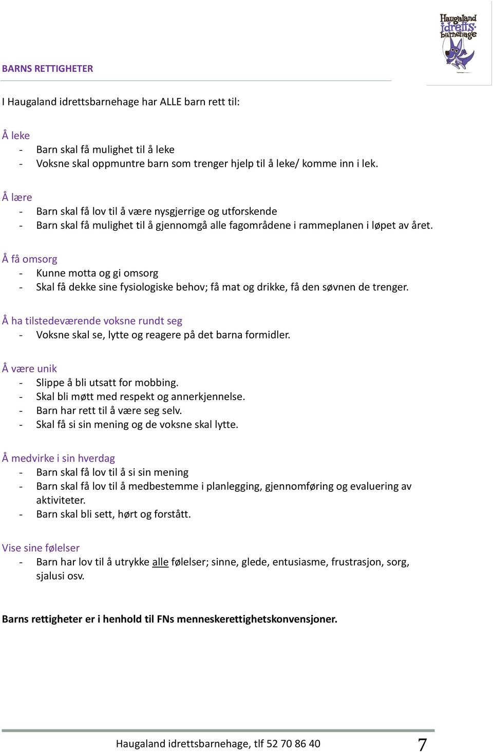 Å få omsorg - Kunne motta og gi omsorg - Skal få dekke sine fysiologiske behov; få mat og drikke, få den søvnen de trenger.