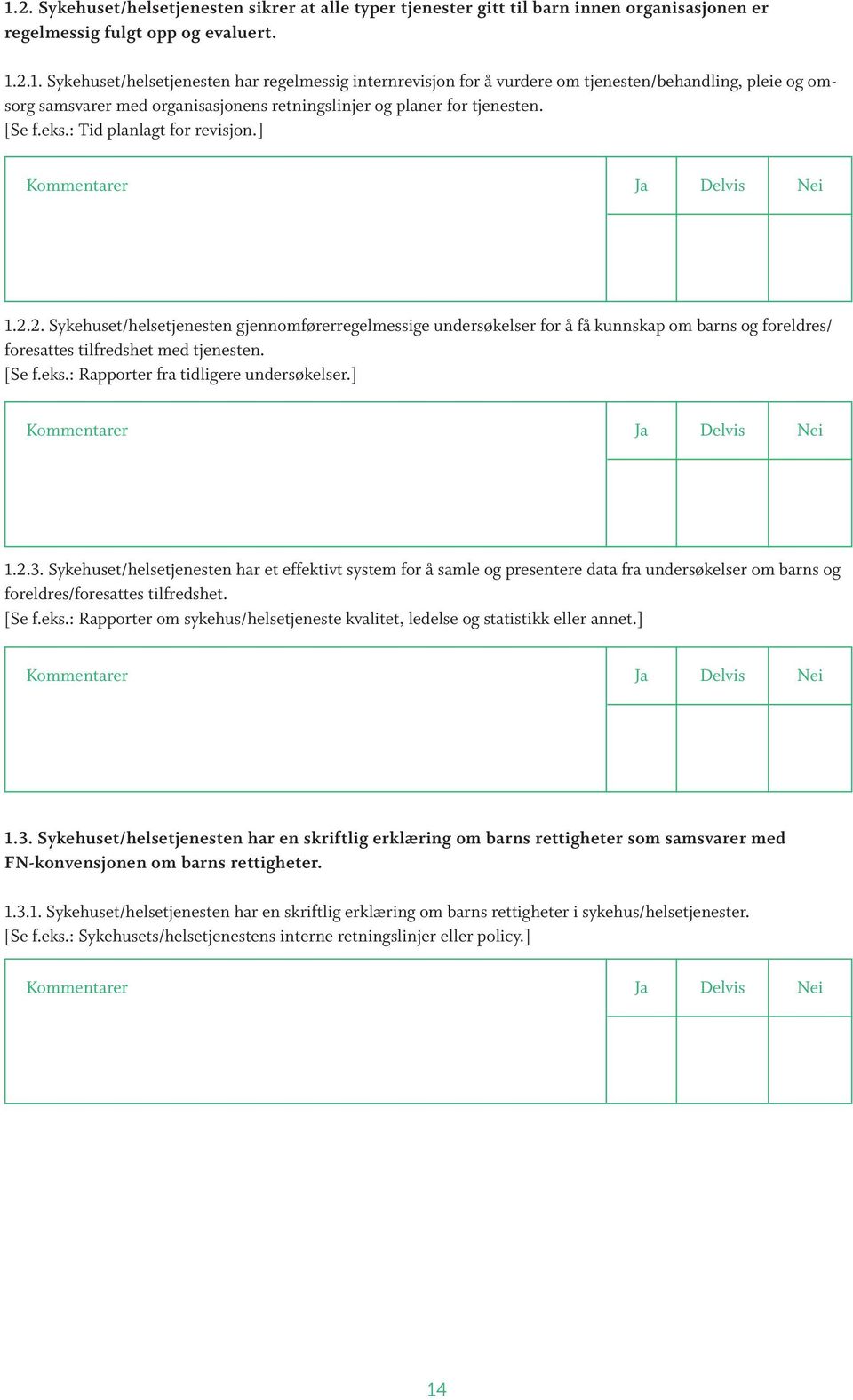 ] 1.2.3. Sykehuset/helsetjenesten har et effektivt system for å samle og presentere data fra undersøkelser om barns og foreldres/foresattes tilfredshet. [Se f.eks.